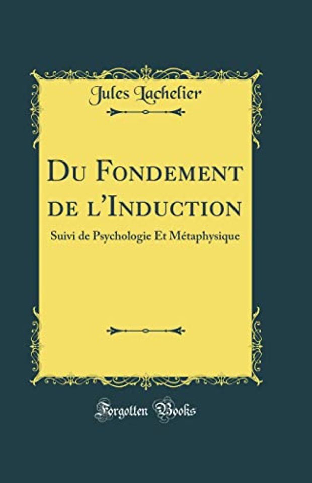 Du Fondement de l'Induction: Suivi de Psychologie Et Metaphysique (Classic Reprint)