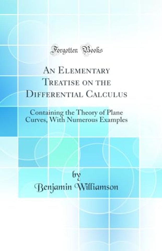 An Elementary Treatise on the Differential Calculus: Containing the Theory of Plane Curves, With Numerous Examples (Classic Reprint)