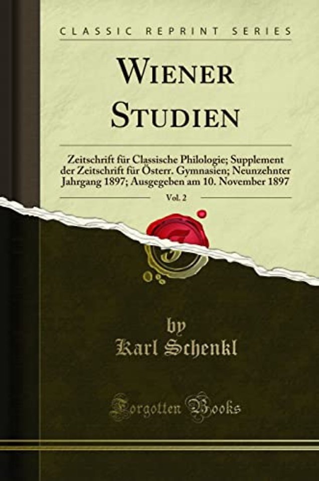 Wiener Studien, Vol. 2: Zeitschrift fur Classische Philologie; Supplement der Zeitschrift fur OEsterr. Gymnasien; Neunzehnter Jahrgang 1897; Ausgegeben am 10. November 1897 (Classic Reprint)