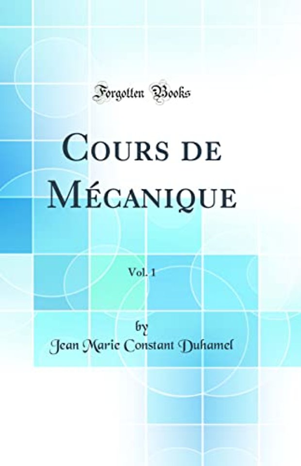 Cours de Mecanique, Vol. 1 (Classic Reprint)