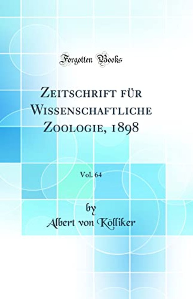 Zeitschrift fur Wissenschaftliche Zoologie, 1898, Vol. 64 (Classic Reprint)