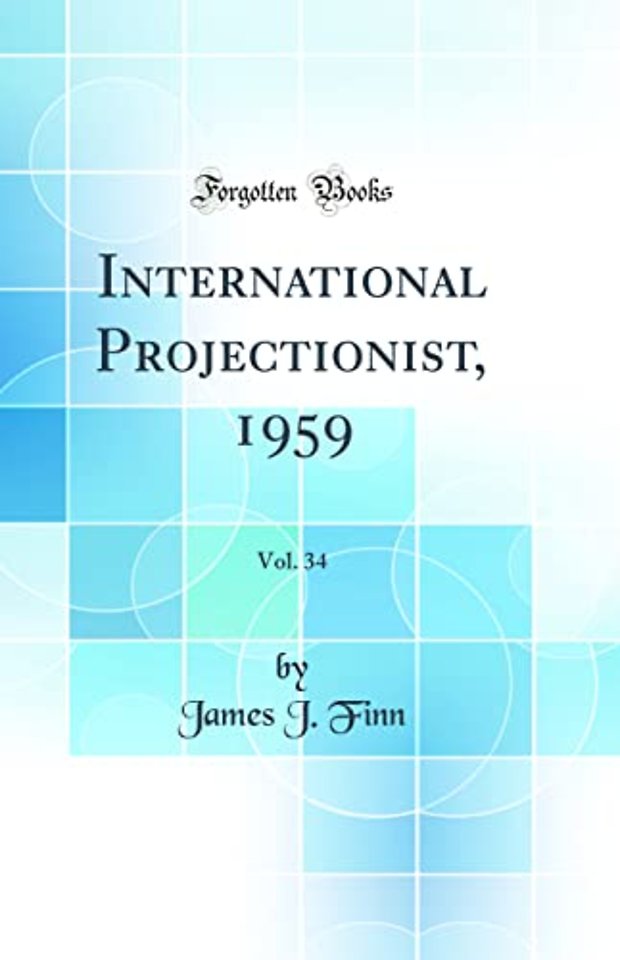 International Projectionist, 1959, Vol. 34 (Classic Reprint)