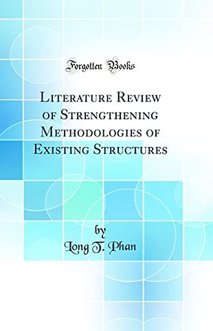 Literature Review of Strengthening Methodologies of Existing Structures (Classic Reprint)