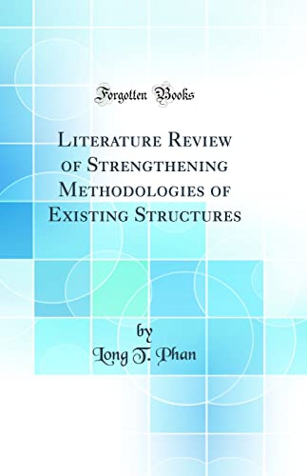 Literature Review of Strengthening Methodologies of Existing Structures (Classic Reprint)