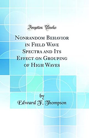 Nonrandom Behavior in Field Wave Spectra and Its Effect on Grouping of High Waves (Classic Reprint)