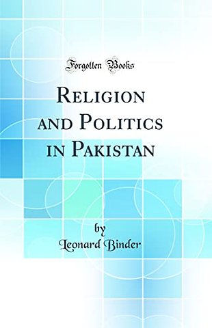 Religion and Politics in Pakistan (Classic Reprint)