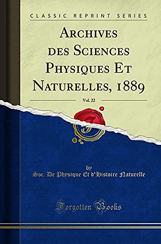 Archives Des Sciences Physiques Et Naturelles, 1889, Vol. 22 (Classic Reprint)