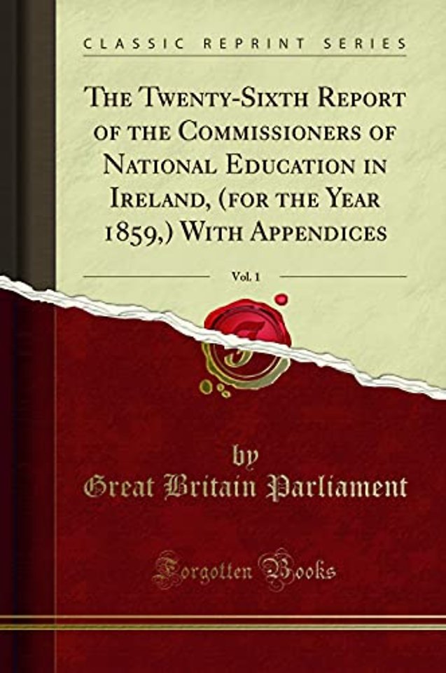 The Twenty-Sixth Report of the Commissioners of National Education in Ireland, (for the Year 1859, ) with Appendices, Vol. 1 (Classic Reprint)
