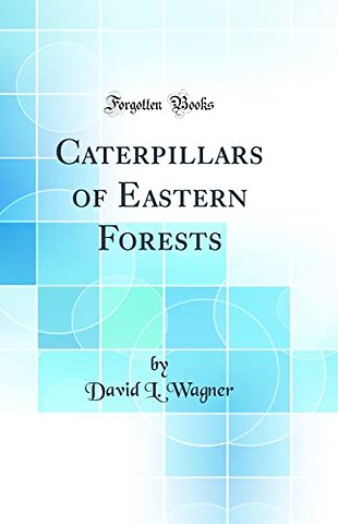 Caterpillars of Eastern Forests (Classic Reprint)
