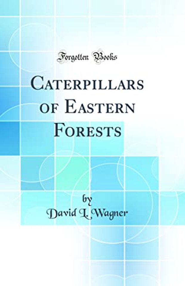 Caterpillars of Eastern Forests (Classic Reprint)