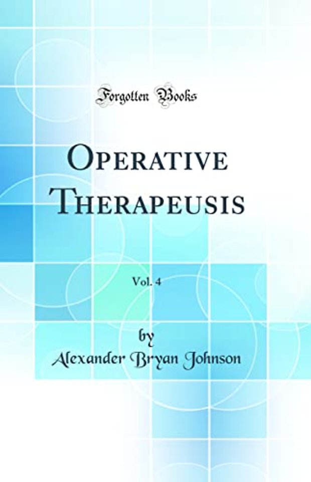 Operative Therapeusis, Vol. 4 (Classic Reprint)