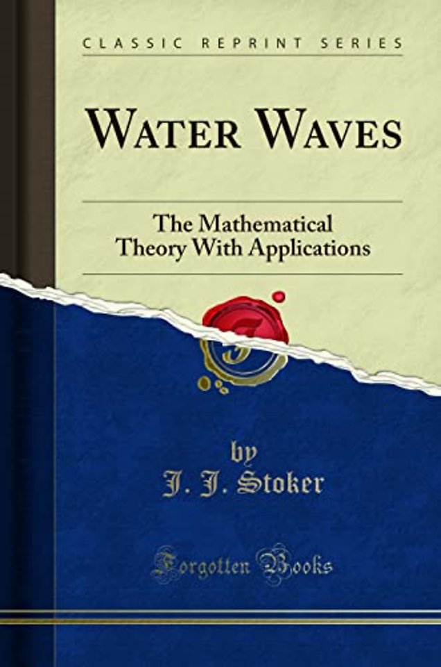 Water Waves: The Mathematical Theory With Applications (Classic Reprint)