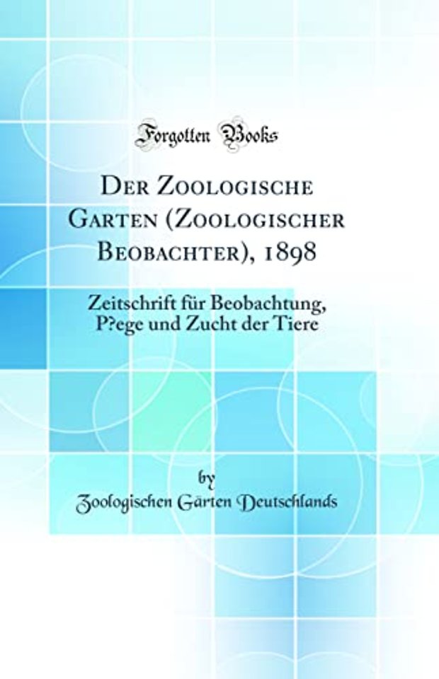 Der Zoologische Garten (Zoologischer Beobachter), 1898: Zeitschrift fur Beobachtung, P?ege und Zucht der Tiere (Classic Reprint)