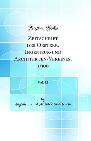 Zeitschrift des Oesterr. Ingenieur-und Architekten-Vereines, 1900, Vol. 52 (Classic Reprint)