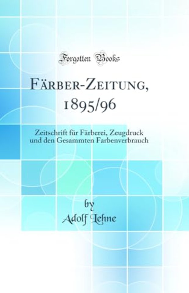 Farber-Zeitung, 1895/96: Zeitschrift fur Farberei, Zeugdruck und den Gesammten Farbenverbrauch (Classic Reprint)