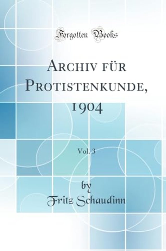 Archiv fur Protistenkunde, 1904, Vol. 3 (Classic Reprint)