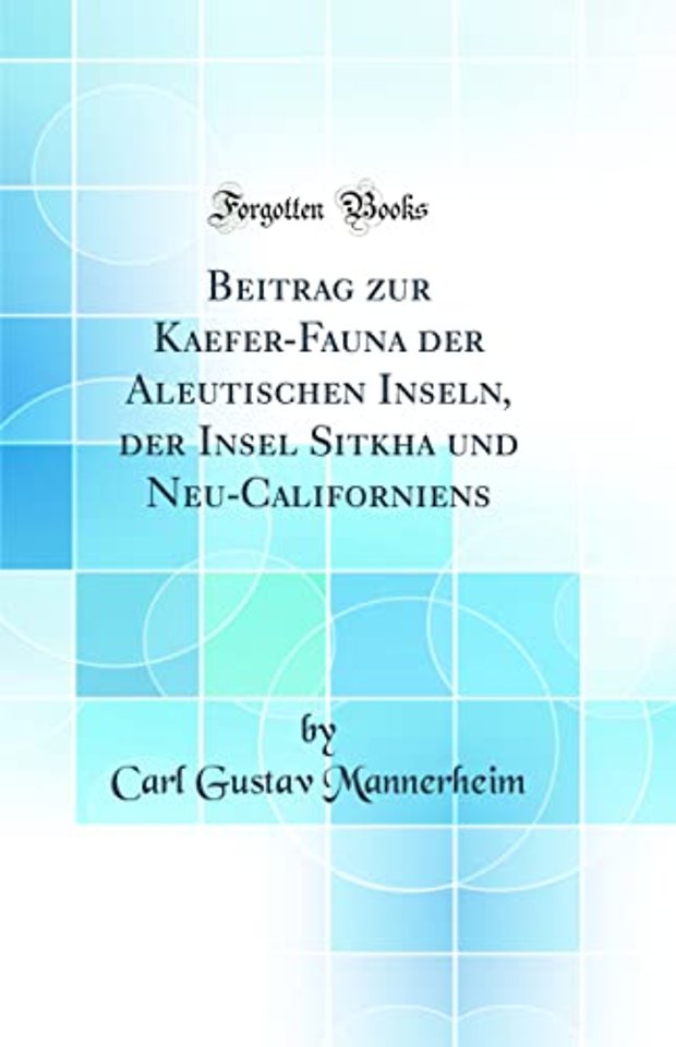 Beitrag zur Kaefer-Fauna der Aleutischen Inseln, der Insel Sitkha und Neu-Californiens (Classic Reprint)