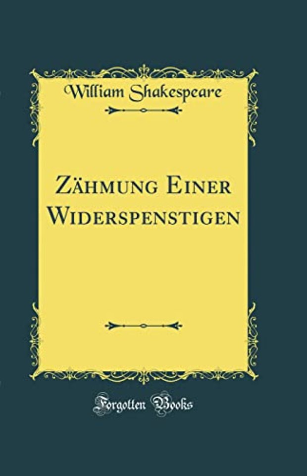Zahmung Einer Widerspenstigen (Classic Reprint)
