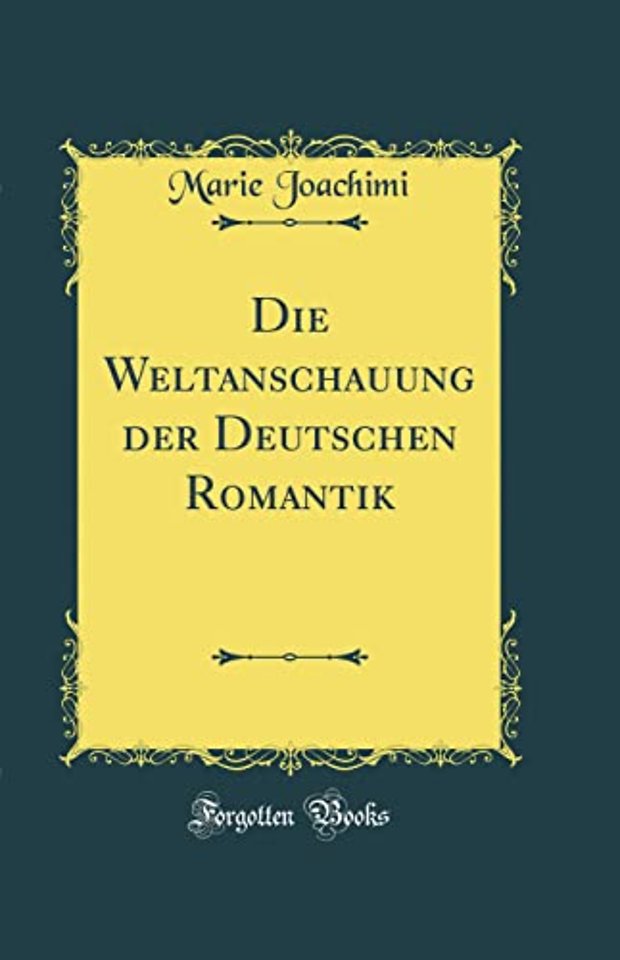 Die Weltanschauung der Deutschen Romantik (Classic Reprint)