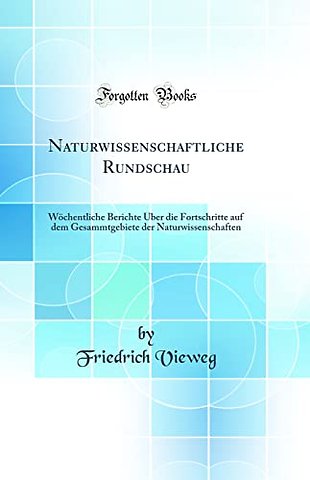 Naturwissenschaftliche Rundschau: Wochentliche Berichte Uber die Fortschritte auf dem Gesammtgebiete der Naturwissenschaften (Classic Reprint)