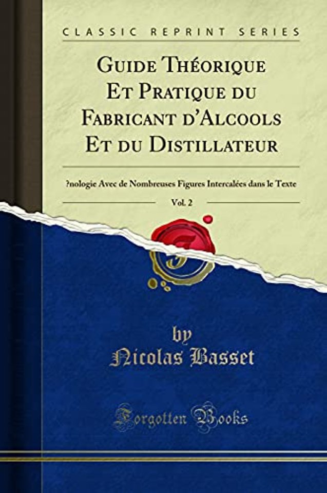 Guide Theorique Et Pratique Du Fabricant d'Alcools Et Du Distillateur, Vol. 2