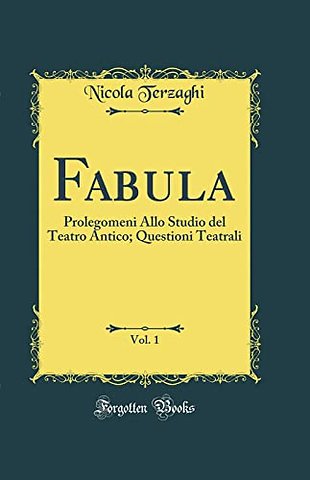 Fabula, Vol. 1: Prolegomeni Allo Studio del Teatro Antico; Questioni Teatrali (Classic Reprint)