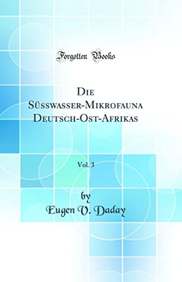 Die SA1/4sswasser-Mikrofauna Deutsch-Ost-Afrikas, Vol. 3 (Classic Reprint)