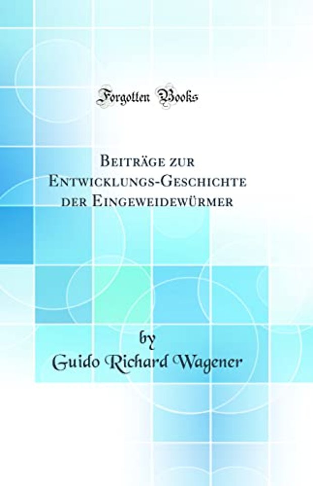 Beitrage zur Entwicklungs-Geschichte der Eingeweidewurmer (Classic Reprint)