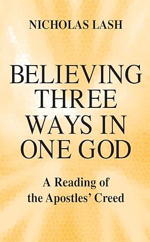 Believing Three Ways in One God – A Reading of the Apostles` Creed