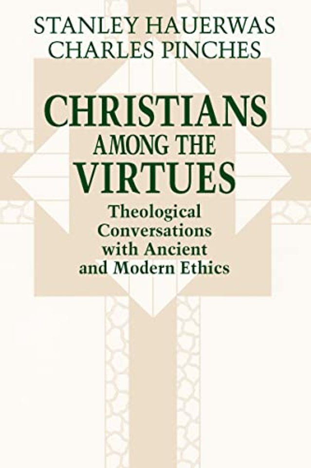 Christians among the Virtues – Theological Conversations with Ancient and Modern Ethics