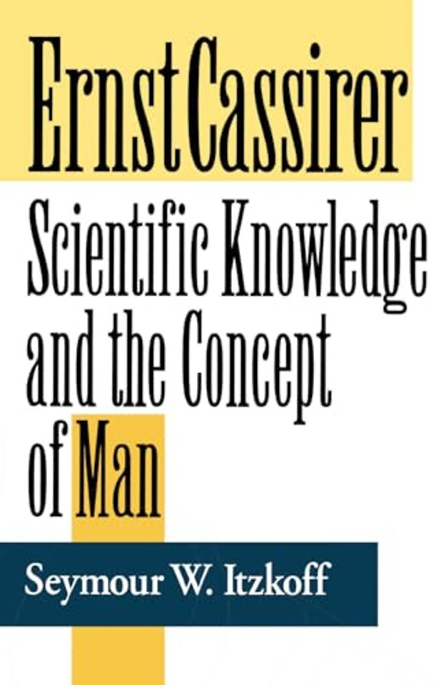 Ernst Cassirer – Scientific Knowledge and the Concept of Man, Second Edition