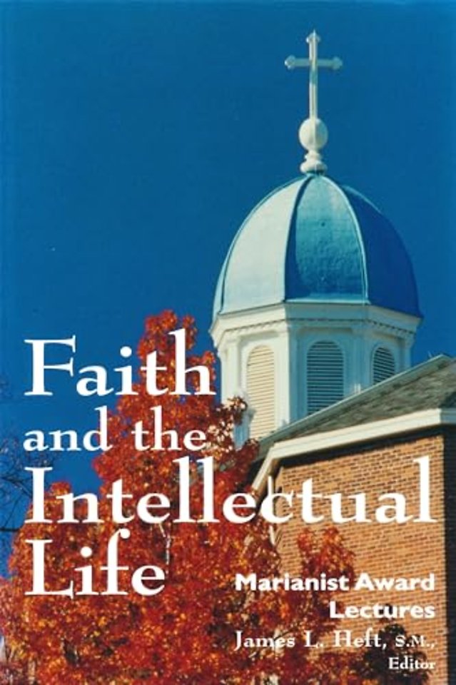 Faith and the Intellectual Life – Marianist Award Lectures