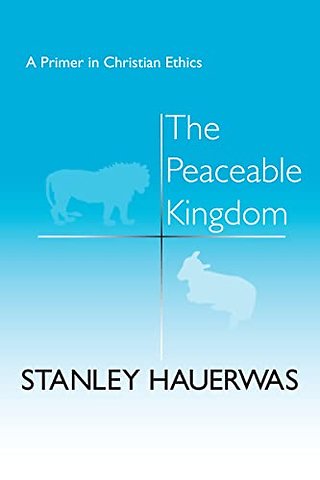 The Peaceable Kingdom – A Primer in Christian Ethics