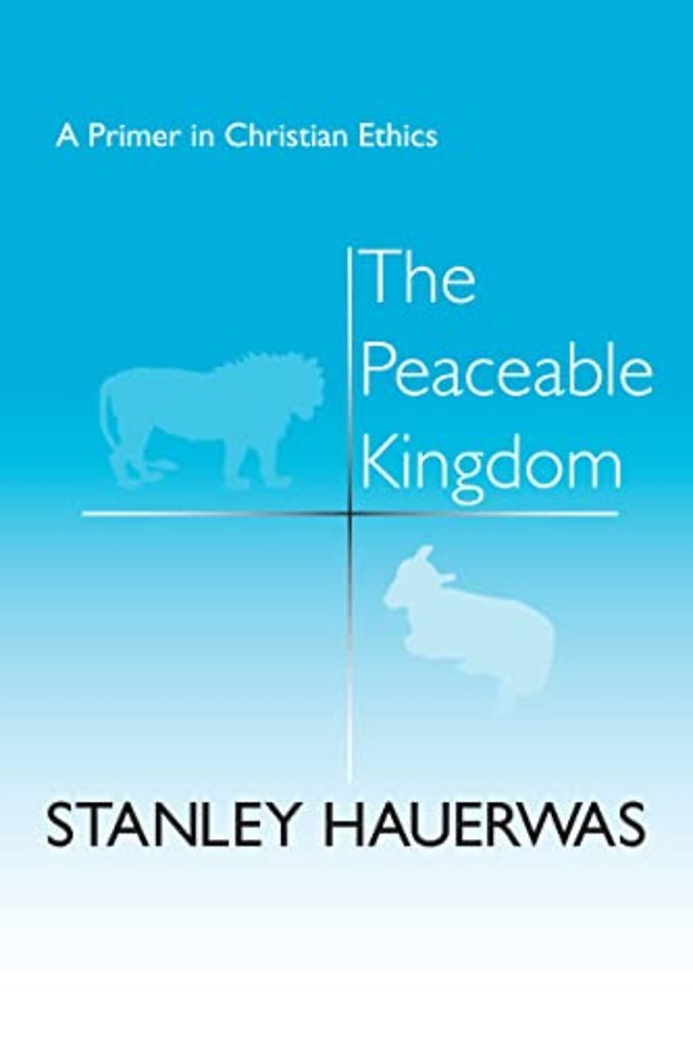 The Peaceable Kingdom – A Primer in Christian Ethics