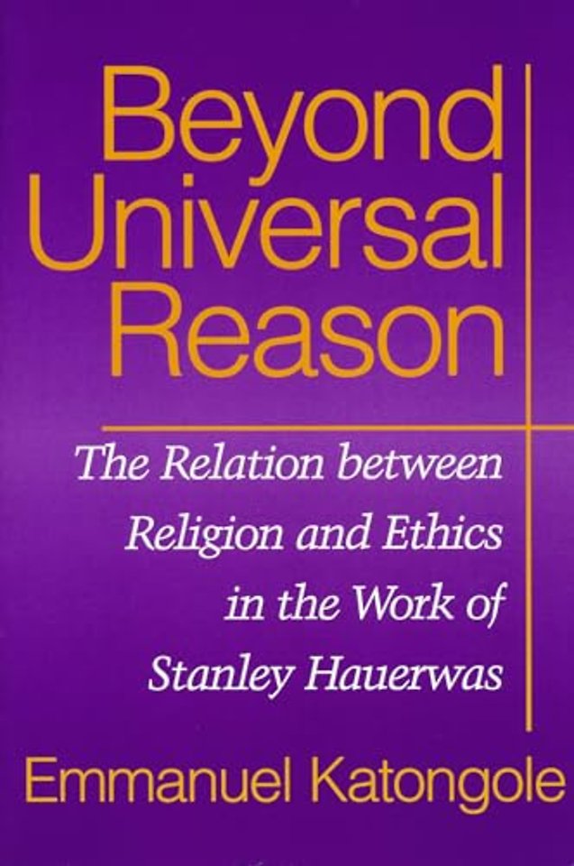 Beyond Universal Reason – The Relation Between Religion and Ethics in the Work of Stanley Hauerwas
