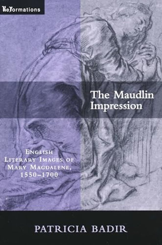 The Maudlin Impression – English Literary Images of Mary Magdalene, 1550–1700
