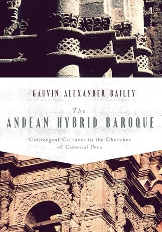 The Andean Hybrid Baroque – Convergent Cultures in the Churches of Colonial Peru