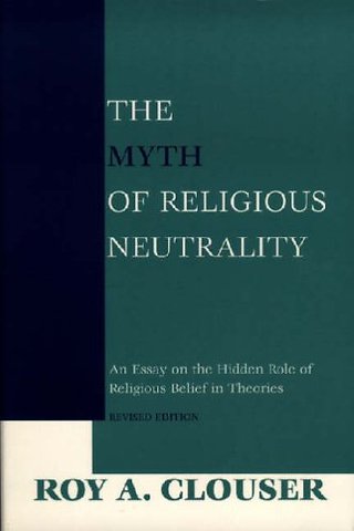 The Myth of Religious Neutrality, Revised Editio – An Essay on the Hidden Role of Religious Belief in Theories