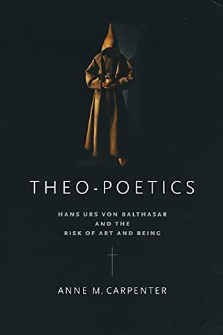 Theo–Poetics – Hans Urs Von Balthasar and the Risk of Art and Being