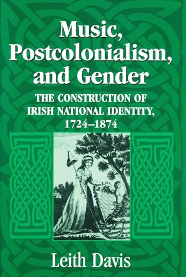 Music, Postcolonialism, and Gender – The Construction of Irish National Identity, 1724–1874