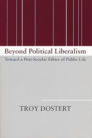 Beyond Political Liberalism – Toward a Post–Secular Ethics of Public Life
