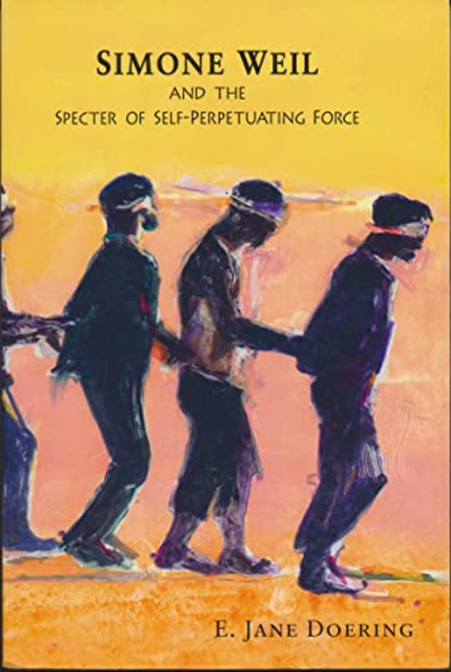 Simone Weil and the Specter of Self–Perpetuating Force