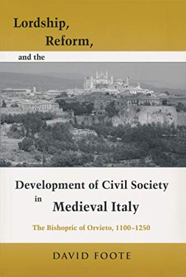 Lordship, Reform, and the Development of Civil S – The Bishopric Of Orvieto, 1100–1250