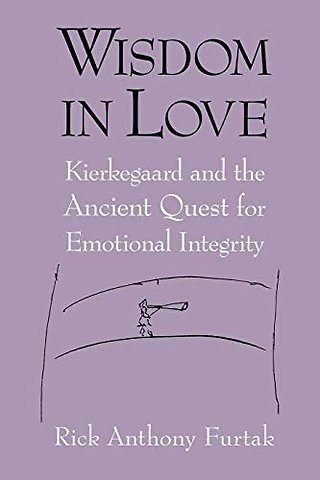 Wisdom in Love – Kierkegaard and the Ancient Quest for Emotional Integrity