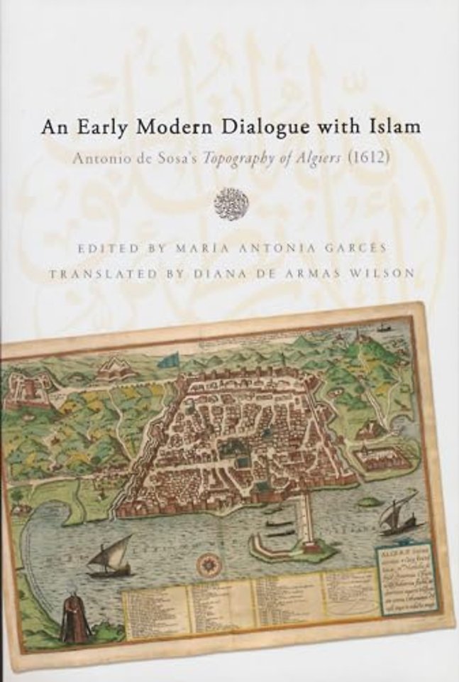 Early Modern Dialogue with Islam – Antonio De Sosa`s Topography of Algiers (1612)