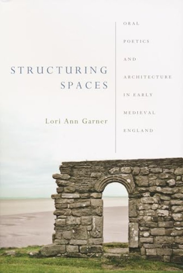 Structuring Spaces – Oral Poetics and Architecture in Early Medieval England