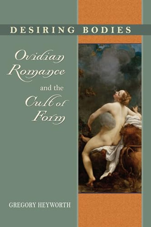 Desiring Bodies – Ovidian Romance and the Cult of Form