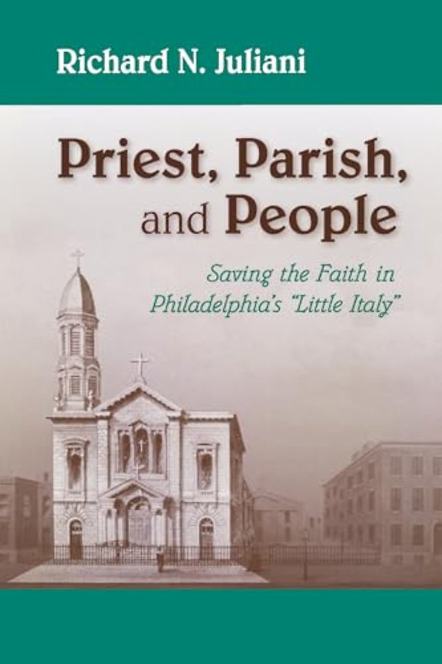 Priest, Parish, and People – Saving the Faith in Philadelphia`s "Little Italy"