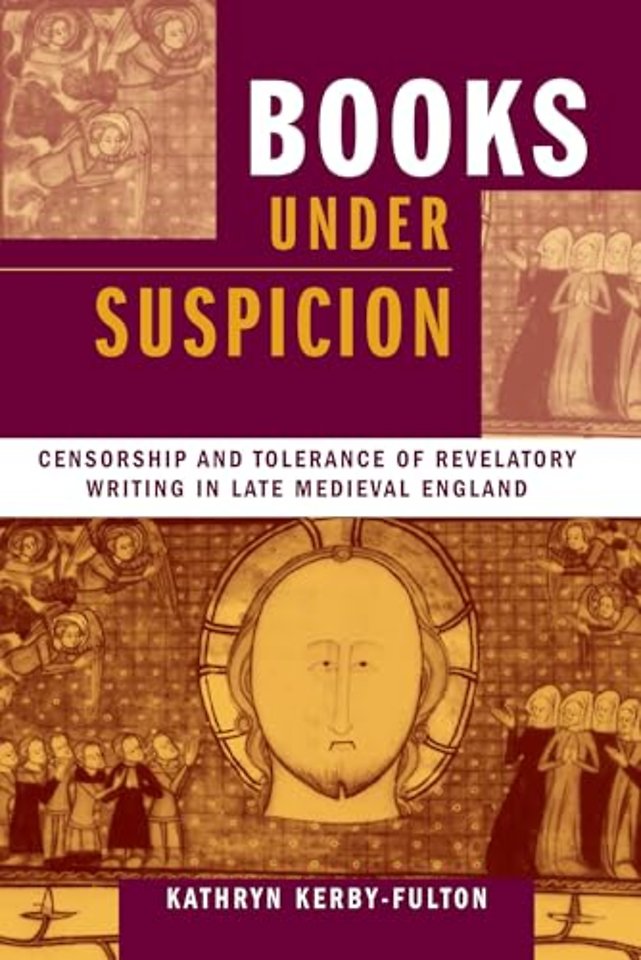 Books under Suspicion – Censorship and Tolerance of Revelatory Writing in Late Medieval England