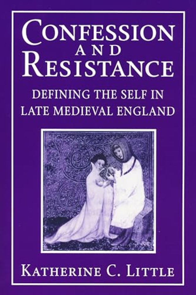 Confession and Resistance – Defining the Self in Late Medieval England